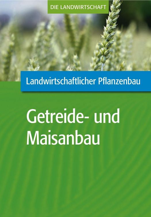 Produktbild: Landwirtschaftlicher Pflanzenbau: Getreide- und Maisanbau