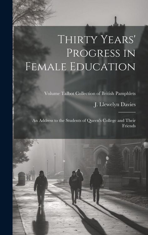 Produktbild: Thirty Years' Progress in Female Education: An Address to the Students of Queen's College and Their Friends; Volume Talbot collection of British pamph