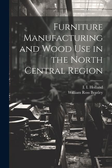 Produktbild: Furniture Manufacturing and Wood use in the North Central Region