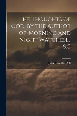 Produktbild: The Thoughts of God, by the Author of 'morning and Night Watchesl, ' &c