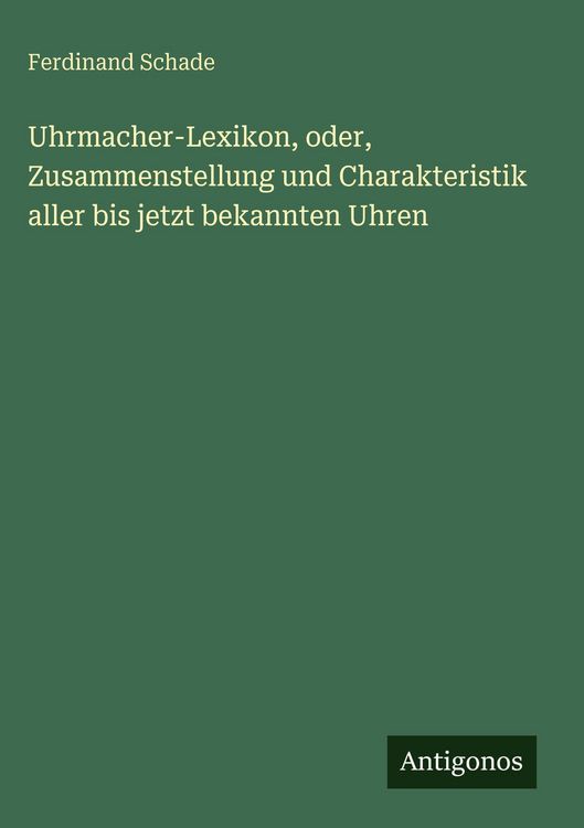 Produktbild: Uhrmacher-Lexikon, oder, Zusammenstellung und Charakteristik aller bis jetzt bekannten Uhren
