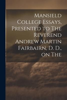 Produktbild: Mansield College Essays, Presented to The Reverend Andrew Martin Fairbairn, D. D., on The