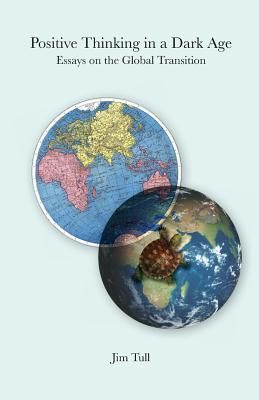 Produktbild: Positive Thinking in a Dark Age: Essays on the Global Transition