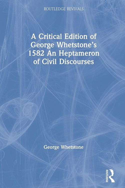 Produktbild: A Critical Edition of George Whetstone's 1582 An Heptameron of Civil Discourses