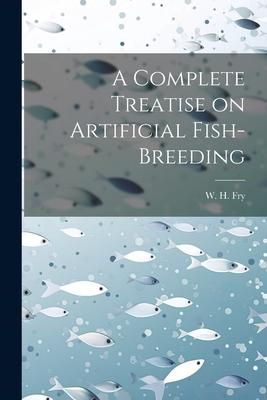 Produktbild: A Complete Treatise on Artificial Fish-Breeding