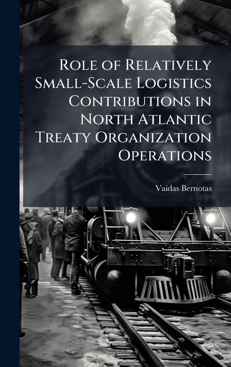 Produktbild: Role of Relatively Small-Scale Logistics Contributions in North Atlantic Treaty Organization Operations