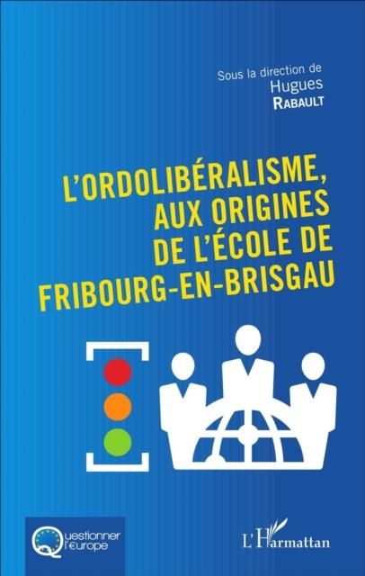 Produktbild: L'Ordoliberalisme, aux origines de l'Ecole de Fribourg-En-Br