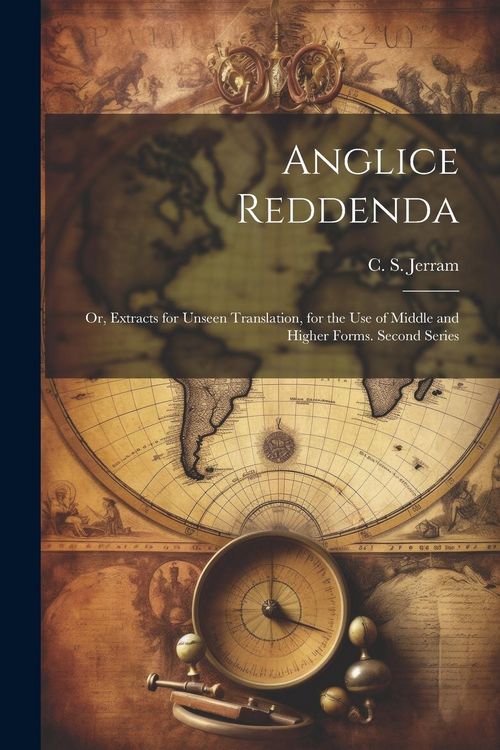 Produktbild: Anglice reddenda; or, Extracts for unseen translation, for the use of middle and higher forms. Second series