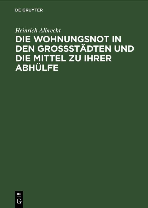 Produktbild: Die Wohnungsnot in den Grossst&auml;dten und die Mittel zu ihrer Abh&uuml;lfe