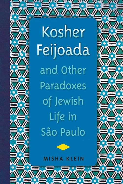 Produktbild: Kosher Feijoada and Other Paradoxes of Jewish Life in S&atilde;o Paulo