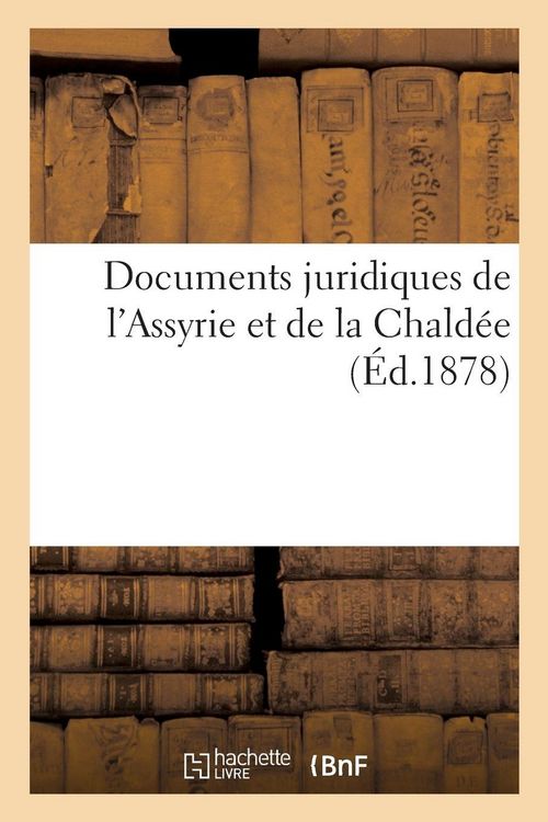 Produktbild: Documents juridiques de l'Assyrie et de la Chald&eacute;e