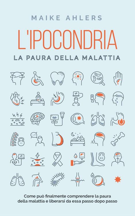 Produktbild: L'ipocondria, la paura della malattia: Come pu&ograve; finalmente comprendere la paura della malattia e liberarsi da essa passo dopo passo
