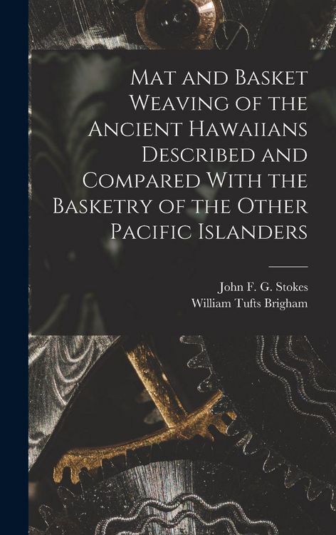 Produktbild: Mat and Basket Weaving of the Ancient Hawaiians Described and Compared With the Basketry of the Other Pacific Islanders