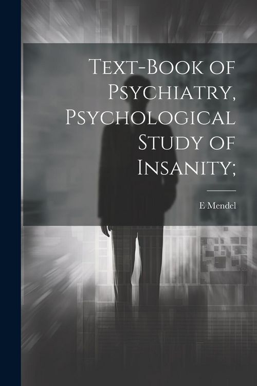 Produktbild: Text-book of Psychiatry, Psychological Study of Insanity;