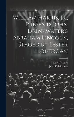 Produktbild: William Harris, Jr., Presents John Drinkwater's Abraham Lincoln, Staged by Lester Lonergan