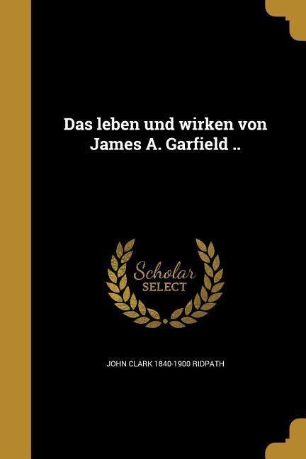 Produktbild: Das leben und wirken von James A. Garfield ..