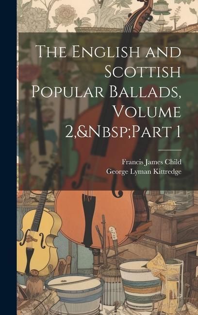 Produktbild: The English and Scottish Popular Ballads, Volume 2, Part 1