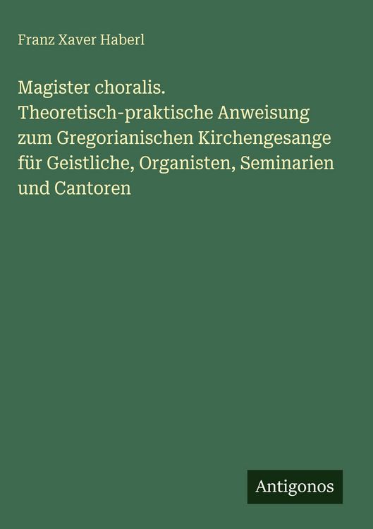 Produktbild: Magister choralis. Theoretisch-praktische Anweisung zum Gregorianischen Kirchengesange f&uuml;r Geistliche, Organisten, Seminarien und Cantoren