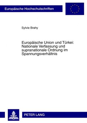 Produktbild: Europaeische Union und Tuerkei: Nationale Verfassung und supranationale Ordnung im Spannungsverhaeltnis