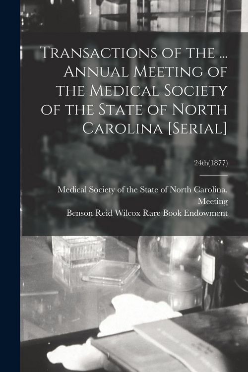 Produktbild: Transactions of the ... Annual Meeting of the Medical Society of the State of North Carolina [serial]; 24th(1877)