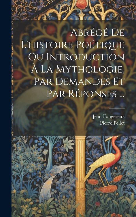 Produktbild: Abr&eacute;g&eacute; De L'histoire Po&eacute;tique Ou Introduction &Agrave; La Mythologie, Par Demandes Et Par R&eacute;ponses ...