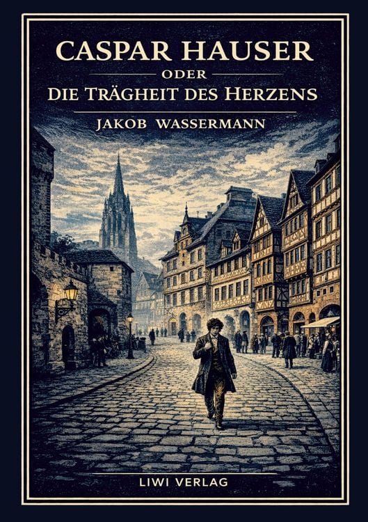 Produktbild: Jakob Wassermann: Caspar Hauser oder Die Tr&auml;gheit des Herzens. Neuausgabe