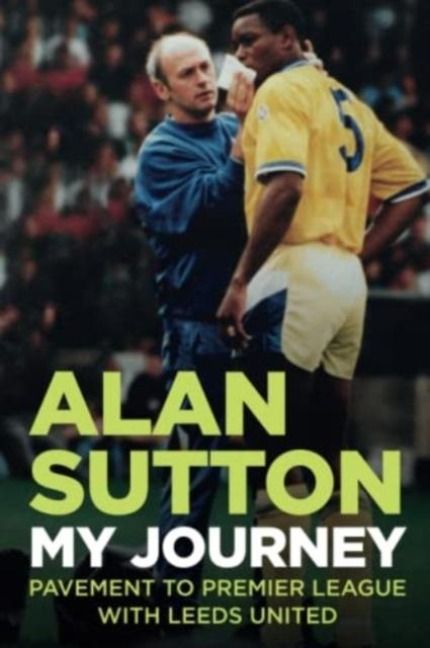 Produktbild: Alan Sutton. My Journey from Pavement to Premier League with Leeds United