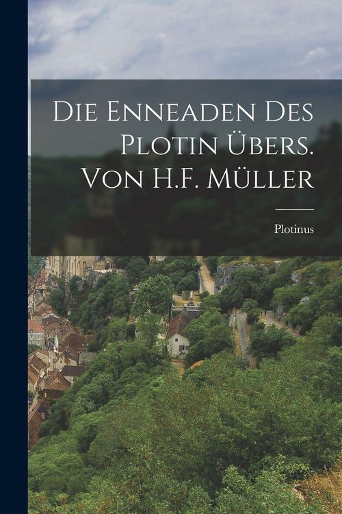 Produktbild: Die Enneaden Des Plotin &Uuml;bers. Von H.F. M&uuml;ller