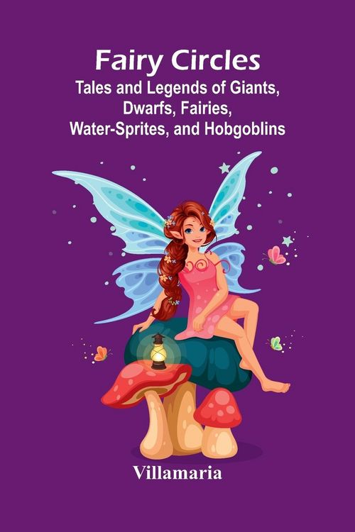 Produktbild: Fairy Circles; Tales and Legends of Giants, Dwarfs, Fairies, Water-Sprites, and Hobgoblins
