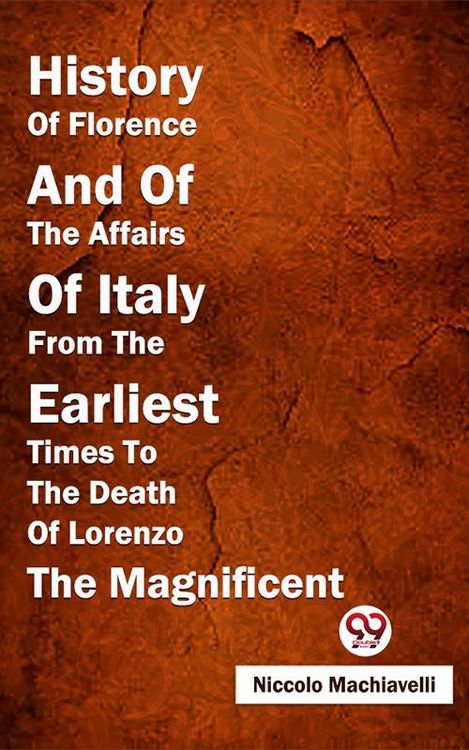 Produktbild: History Of Florence And Of The Affairs Of Italy From The Earliest Times To The Death Of Lorenzo The Magnificent
