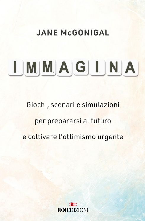 Produktbild: Immagina. Giochi, scenari e simulazioni per prepararsi al futuro e coltivare l'ottimismo urgente