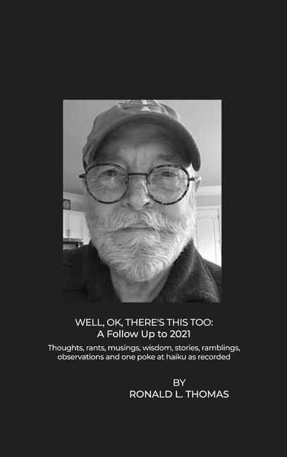 Produktbild: Well, OK, There's This Too: Thoughts, rants, musings, wisdom, stories, ramblings, observations and one poke at haiku as recorded