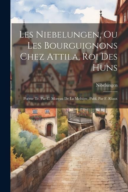 Produktbild: Les Niebelungen, Ou Les Bourguignons Chez Attila, Roi Des Huns