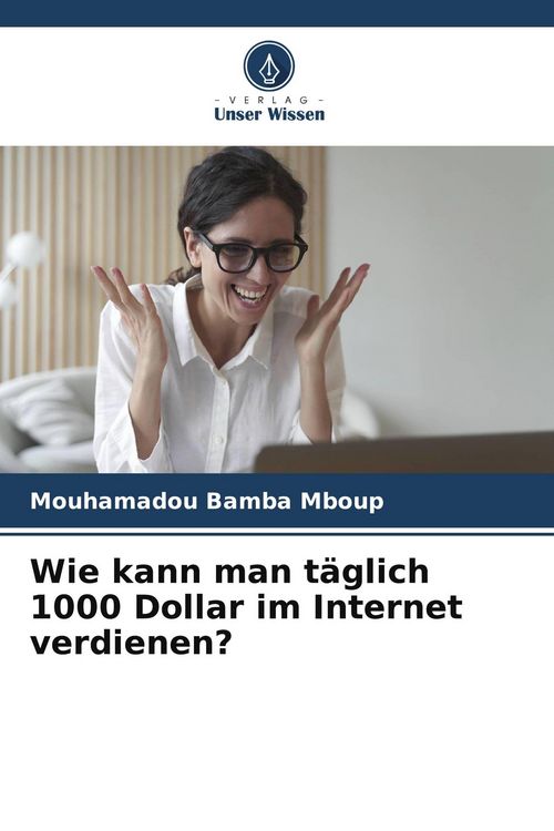 Produktbild: Wie kann man t&auml;glich 1000 Dollar im Internet verdienen?