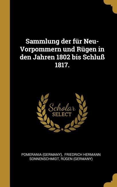 Produktbild: Sammlung der f&uuml;r Neu-Vorpommern und R&uuml;gen in den Jahren 1802 bis Schlu&szlig; 1817.