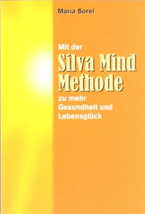 Produktbild: Mit der Silva Mind Methode zu mehr Gesundheit und Lebensgl&uuml;ck