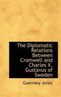 Produktbild: The Diplomatic Relations Between Cromwell and Charles X. Gustavus of Sweden