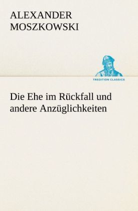 Produktbild: Die Ehe im R&uuml;ckfall und andere Anz&uuml;glichkeiten