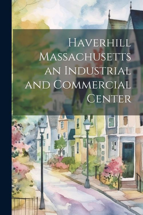 Produktbild: Haverhill Massachusetts an Industrial and Commercial Center