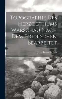 Produktbild: Topographie Des Herzogthums Warschau Nach Dem Polnischen Bearbeitet