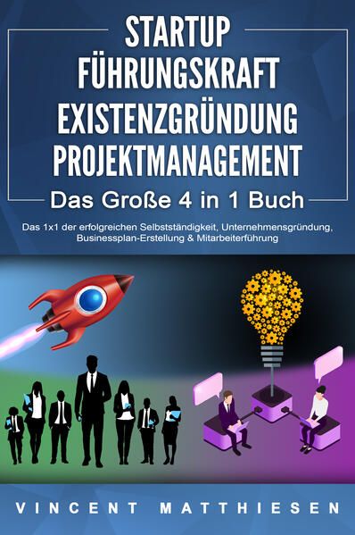 Produktbild: STARTUP - F&Uuml;HRUNGSKRAFT - EXISTENZGR&Uuml;NDUNG - PROJEKTMANAGEMENT - Das Gro&szlig;e 4 in 1 Buch: Das 1x1 der erfolgreichen Selbstst&auml;ndigkeit, Unternehmensgr&uuml;ndung, Businessplan-Erstellung & Mitarbeiterf&uuml;hrung