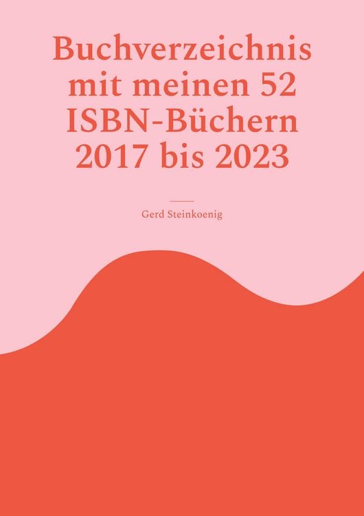 Produktbild: Buchverzeichnis mit meinen 52 ISBN-B&uuml;chern 2017 bis 2023