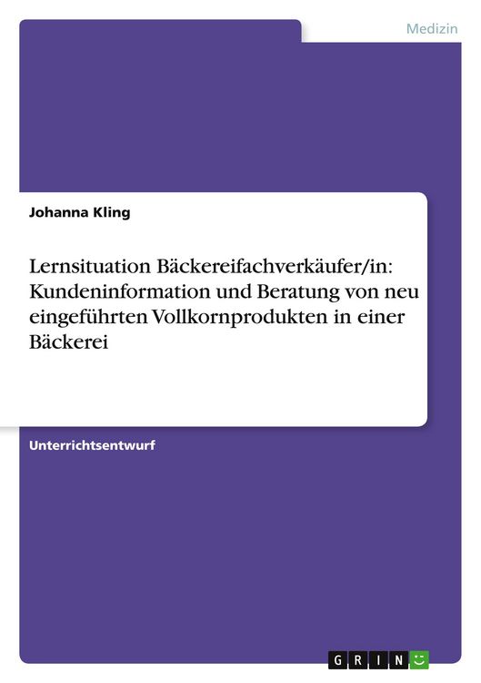 Produktbild: Lernsituation B&auml;ckereifachverk&auml;ufer/in: Kundeninformation und Beratung von neu eingef&uuml;hrten Vollkornprodukten in einer B&auml;ckerei