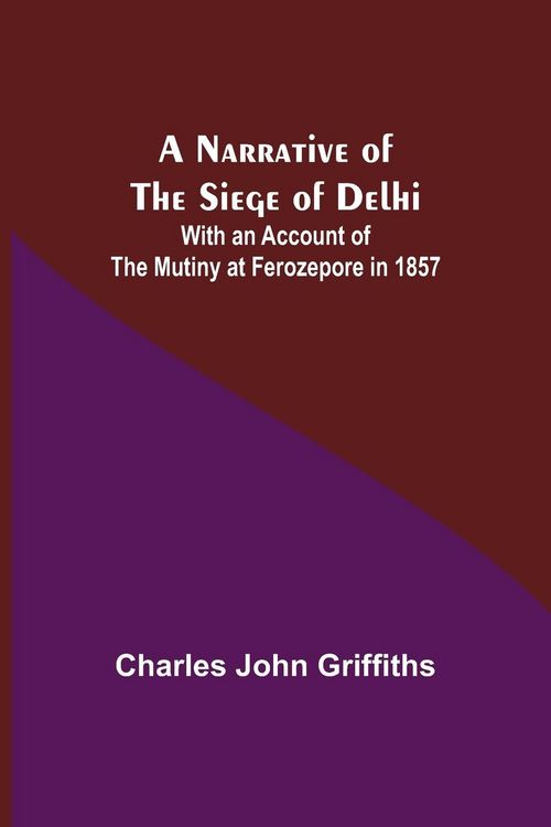 Produktbild: A Narrative of the Siege of Delhi ; With an Account of the Mutiny at Ferozepore in 1857