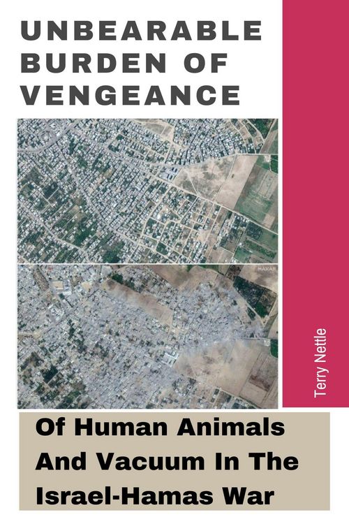 Produktbild: Unbearable Burden Of Vengeance: Of Human Animals And Vacuum In The Israel-Hamas War