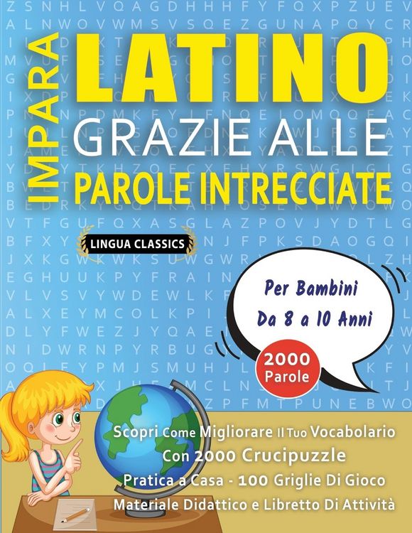 Produktbild: IMPARA LATINO GRAZIE ALLE PAROLE INTRECCIATE - Per Bambini Da 8 a 10 Anni - Scopri Come Migliorare Il Tuo Vocabolario Con 2000 Crucipuzzle e Pratica a