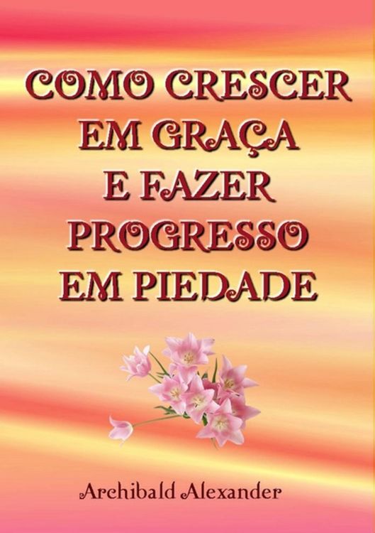 Produktbild: Como Crescer Em Gra&ccedil;a E Fazer Progresso Em Piedade