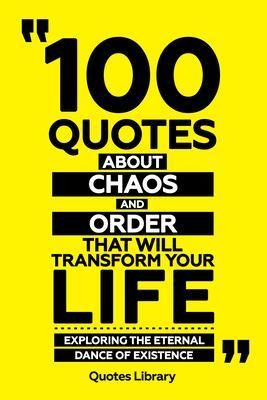 Produktbild: 100 Quotes About Chaos And Order That Will Transform Your Life - Exploring The Eternal Dance Of Existence