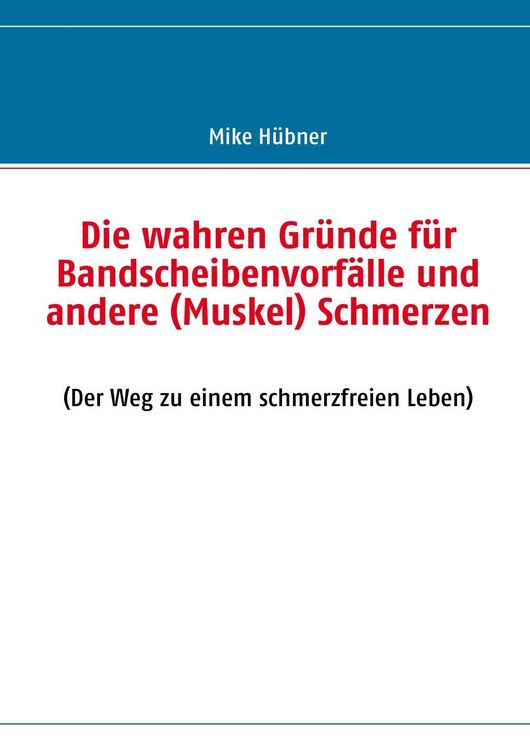 Produktbild: Die wahren Gr&uuml;nde f&uuml;r Bandscheibenvorf&auml;lle und andere (Muskel) Schmerzen