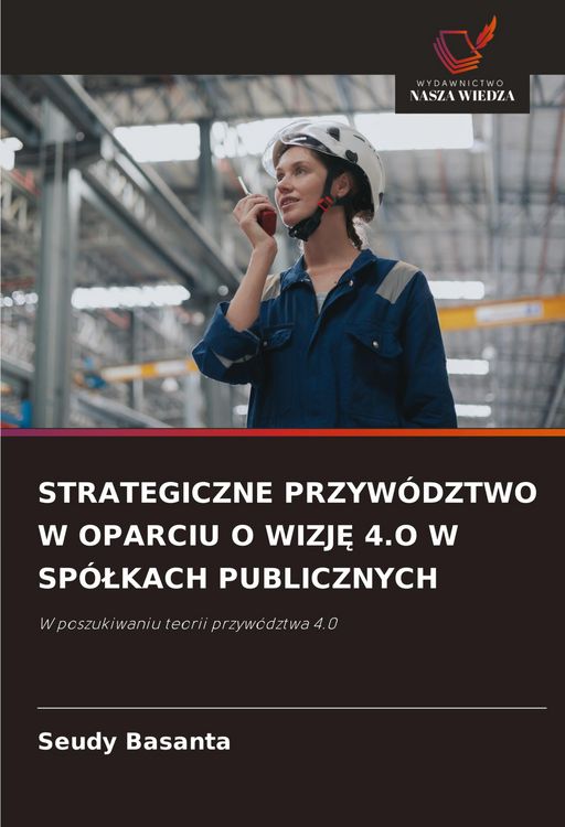 Produktbild: Strategiczne Przyw&oacute;dztwo W Oparciu O Wizj&iquest; 4.O W Sp&oacute;&iquest;kach Publicznych